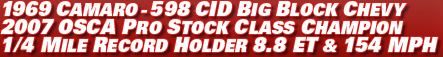 1969 Camaro - 598 CID big block Chevy 2007 OSCA pro stock class champion 1/4 mile record holder 8.8 ET & 154 mph